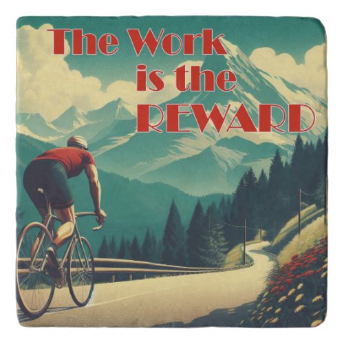 The Work Is The Reward Cyclist Mountains Trivet
