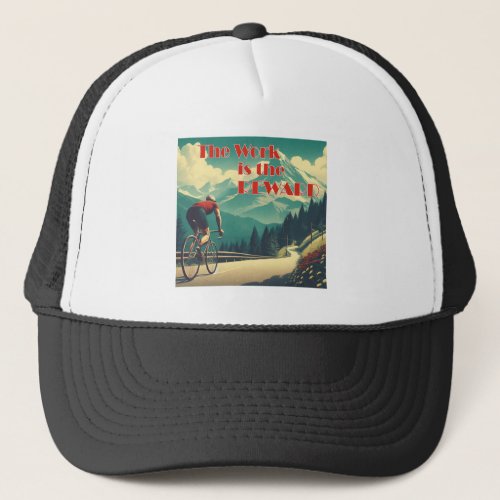 The Work Is The Reward Cyclist Mountains Trucker Hat