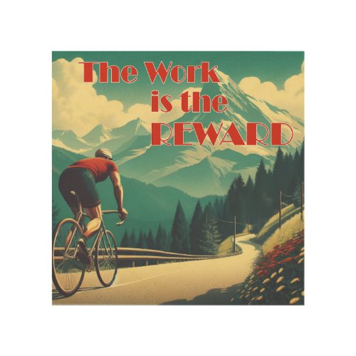 The Work Is The Reward Cyclist Mountains Wood Wall Art