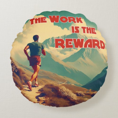 The Work Is The Reward Runner Mountains Round Pillow