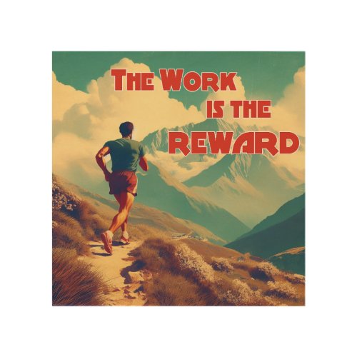 The Work Is The Reward Runner Mountains Wood Wall Art