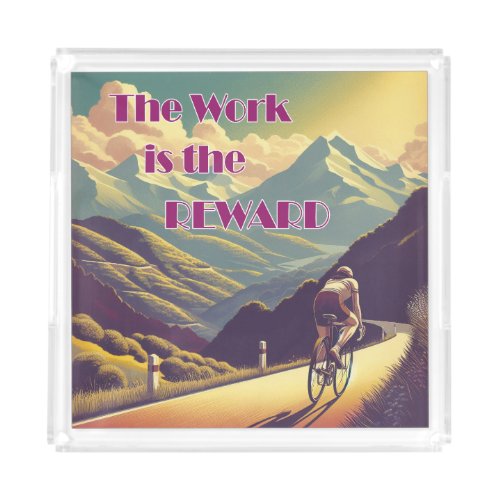 The Work Is The Reward Woman Cyclist Mountains Acrylic Tray