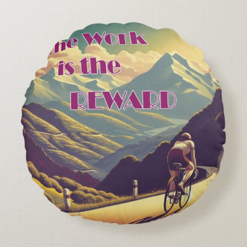 The Work Is The Reward Woman Cyclist Mountains Round Pillow