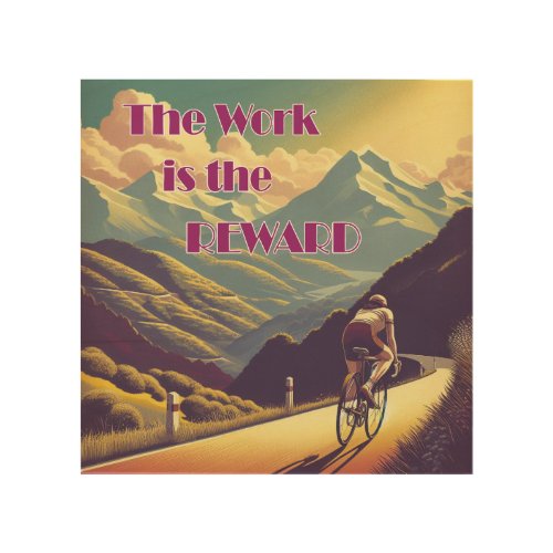 The Work Is The Reward Woman Cyclist Mountains Wood Wall Art