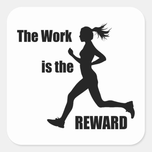 The Work Is The Reward Woman Runner Square Sticker