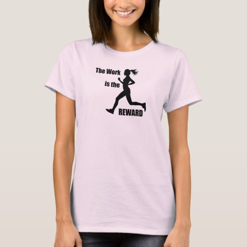 The Work Is The Reward Woman Runner T_Shirt