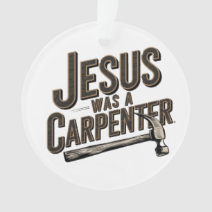 The Work of Christ, Jesus Was A Carpenter Ornament