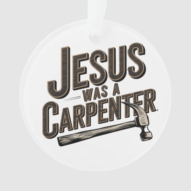The Work of Christ, Jesus Was A Carpenter Ornament (Front)