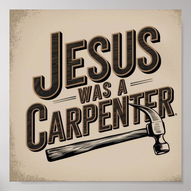 The Work of Christ, Jesus Was A Carpenter Poster (Front)