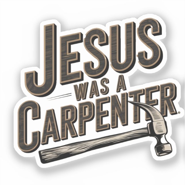 The Work of Christ, Jesus Was A Carpenter Sticker (Front)