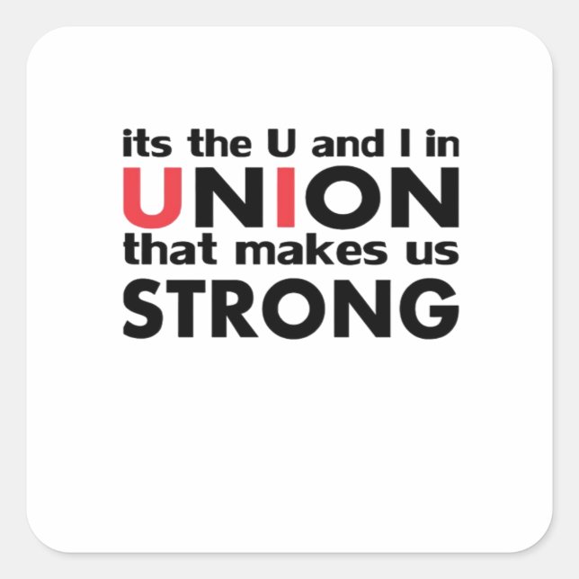 The Work Union That Makes Us Strong Classic Square Sticker (Front)