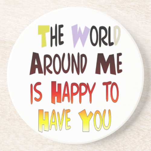 The World Around Me is Happy To Have You Coaster