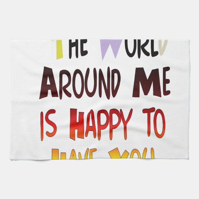 The World Around Me is Happy To Have You Kitchen Towel (Horizontal)