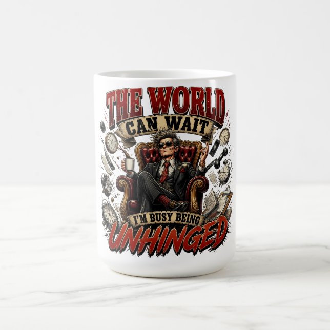 The World Can Wait Funny Unhinged Quote Coffee Mug (Center)