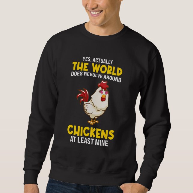 The world does revolve around Chickens Chicken Sweatshirt (Front)