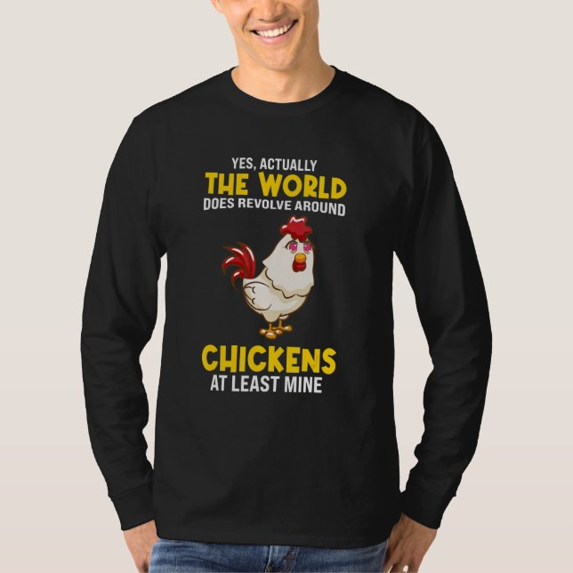 The world does revolve around Chickens Chicken T-Shirt (Front)