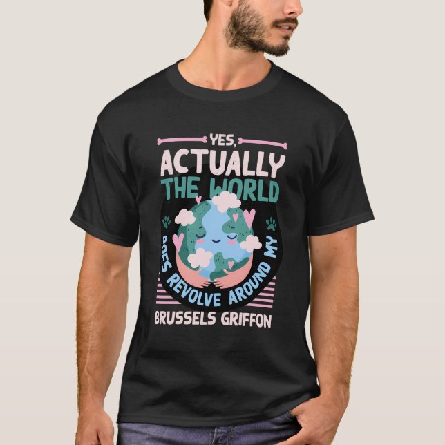 The World Does Revolve Around My Brussels Griffon  T-Shirt (Front)