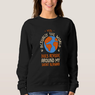The World Does Revolve Around My Saint Bernard Dog Sweatshirt