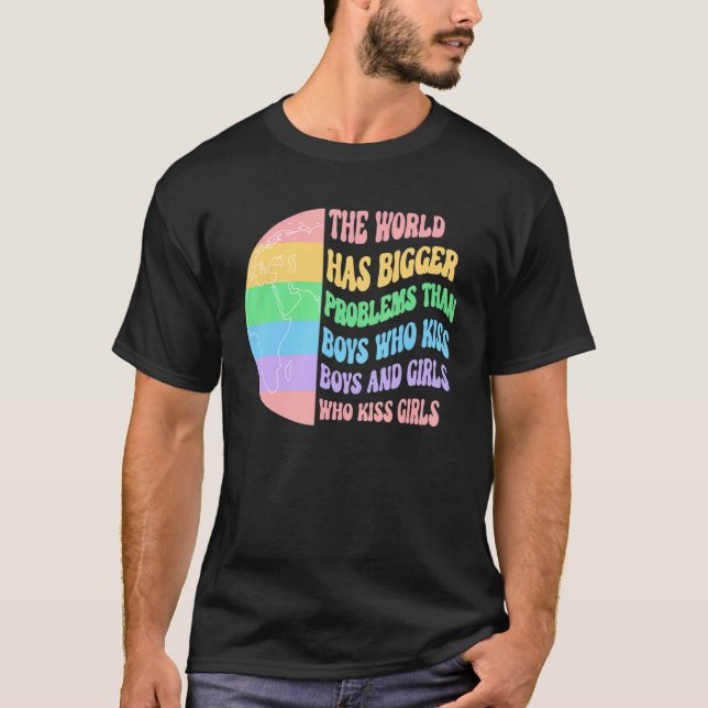 The World Has Bigger Problems Than Boys Who Kiss B T-Shirt (Front)