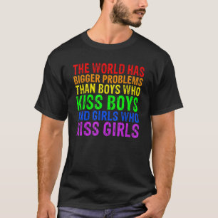 The world has bigger problems than LGBTQ+ People T-Shirt