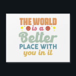 The World Is A Better Place With You In It<br><div class="desc">The World Is A Better Place With You In It</div>