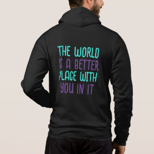 The world is a better place with you in it hoodie
