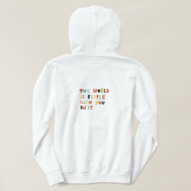 The World is A Better Place With You In It  Hoodie (Design Back)