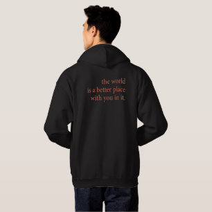 The World is a Better Place with you in it Hoodie