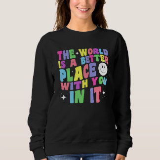 The World Is A Better Place With You In It Positiv Sweatshirt
