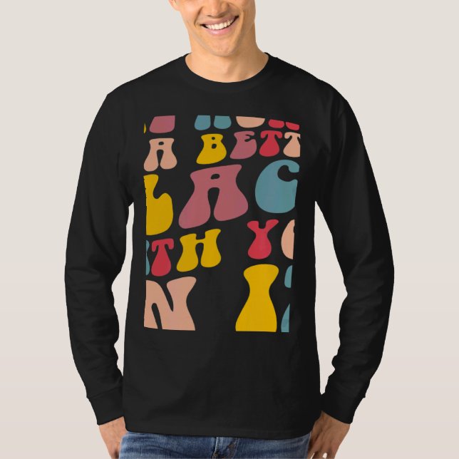 The World Is A Better Place With You In It Positiv T-Shirt (Front)