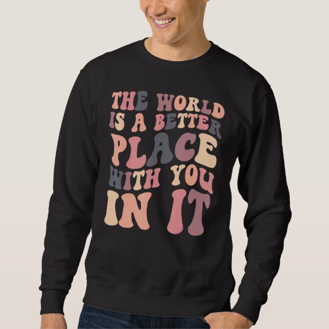 The World Is A Better Place With You In It Retro G Sweatshirt (Front)