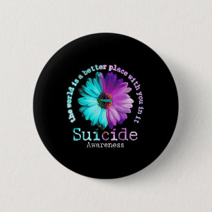 The World is A Better Place With You In It Suicide Button
