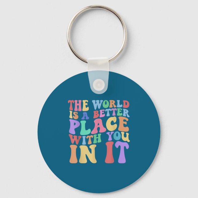 The World Is A Better Place With You In It Tee Cut Keychain (Front)