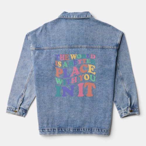 The World Is A Better Place With You In It Women 1 Denim Jacket