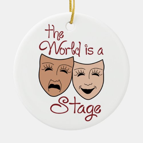 The World is a Stage Ceramic Ornament