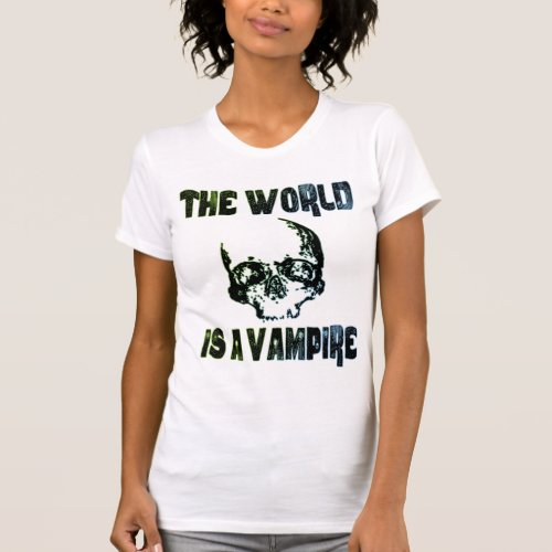THE WORLD IS A VAMPIRE T_Shirt
