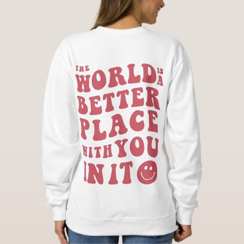 The World Is Better Place With You In It Sweater