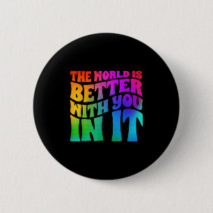 The World Is Better With You In It Mental Health A Button