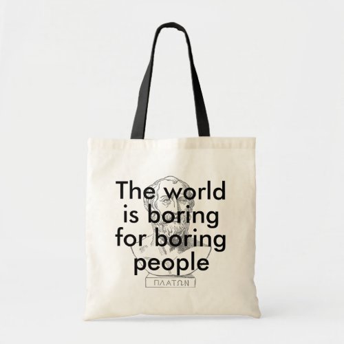 The world is boring for boring people funny quote tote bag