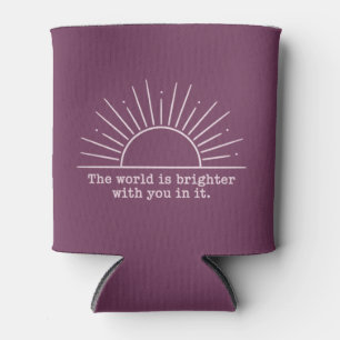 The World Is Brighter With You In It Inspirational Can Cooler