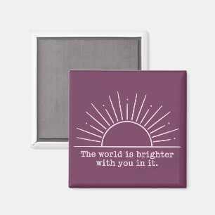 The World Is Brighter With You In It Inspirational Magnet