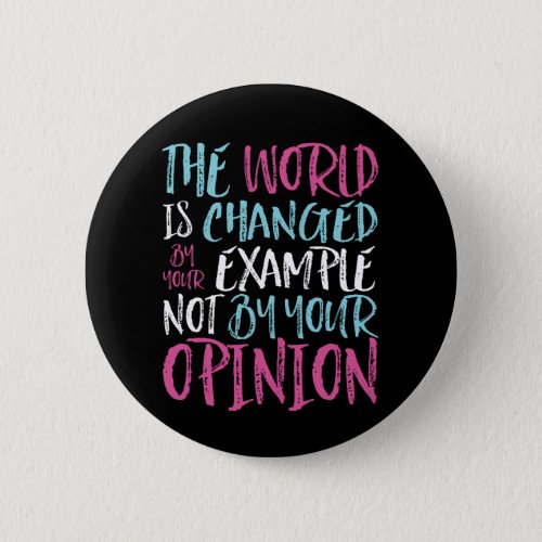 The World Is Changed By Example Inspiring Leader Button