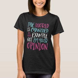 The World Is Changed By Example Inspiring Leader T-Shirt