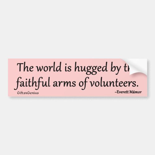 The World is Hugged by Volunteers Bumper Sticker