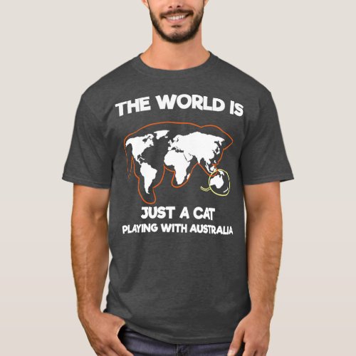 The World Is Just A Cat Playing With Australia T_Shirt