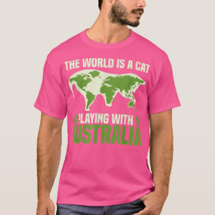 The World Is Just A Cat Playing With Australia Wor T-Shirt