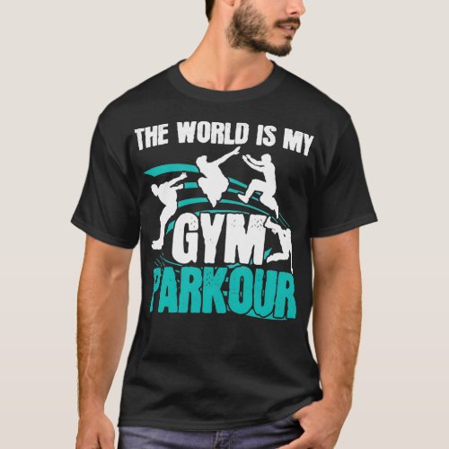 The World Is My Gym Parkour Free Running Traceur 2 T_Shirt