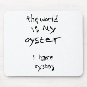 The World Is My Oyster... I Hate Oysters Mouse Pad