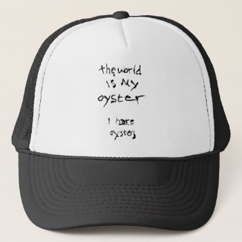The World Is My Oyster... I Hate Oysters Trucker Hat by BastardCard at Zazzle