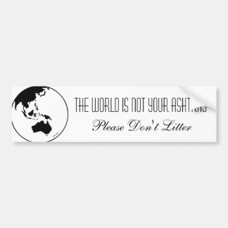 the world is not your ashtray bumper sticker